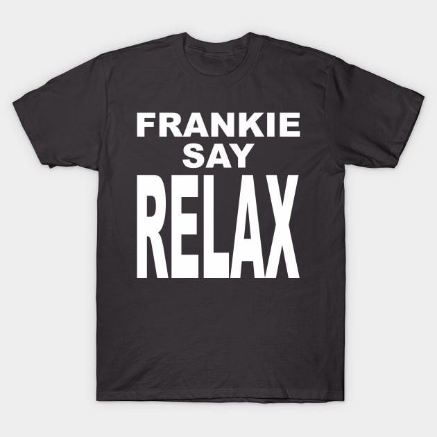 FRANKIE SAY RELAX white version T-Shirt by coldink